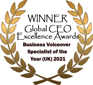 Winner Global CEO Excellence Awards - Business Voiceover Specialist of the year (UK) 2021. 